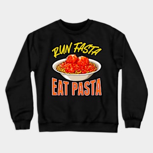 Pasta Food Lover Run Fasta Eat Pasta Crewneck Sweatshirt